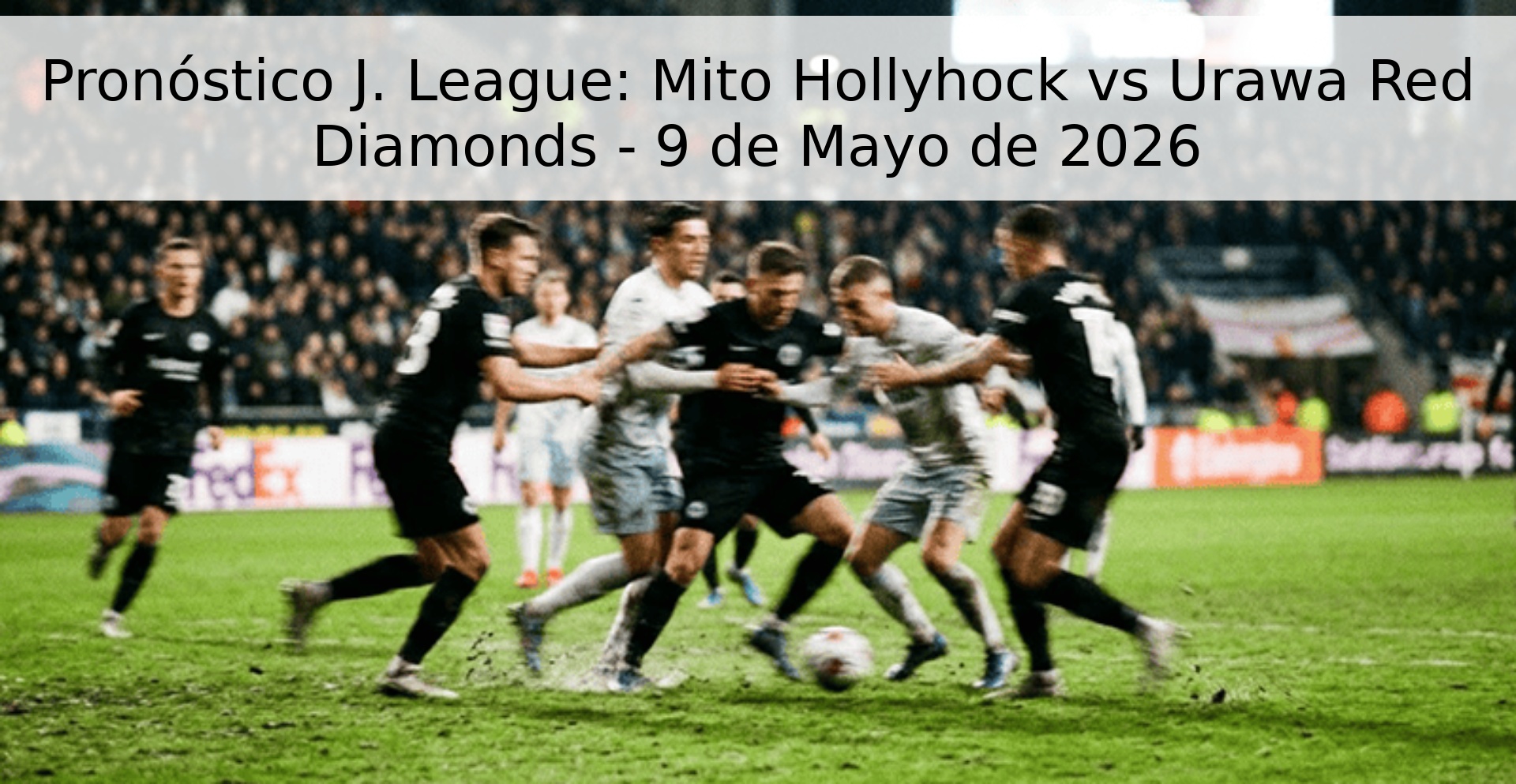 Pronóstico J. League: Mito Hollyhock vs Urawa Red Diamonds - 9 de Mayo de 2026