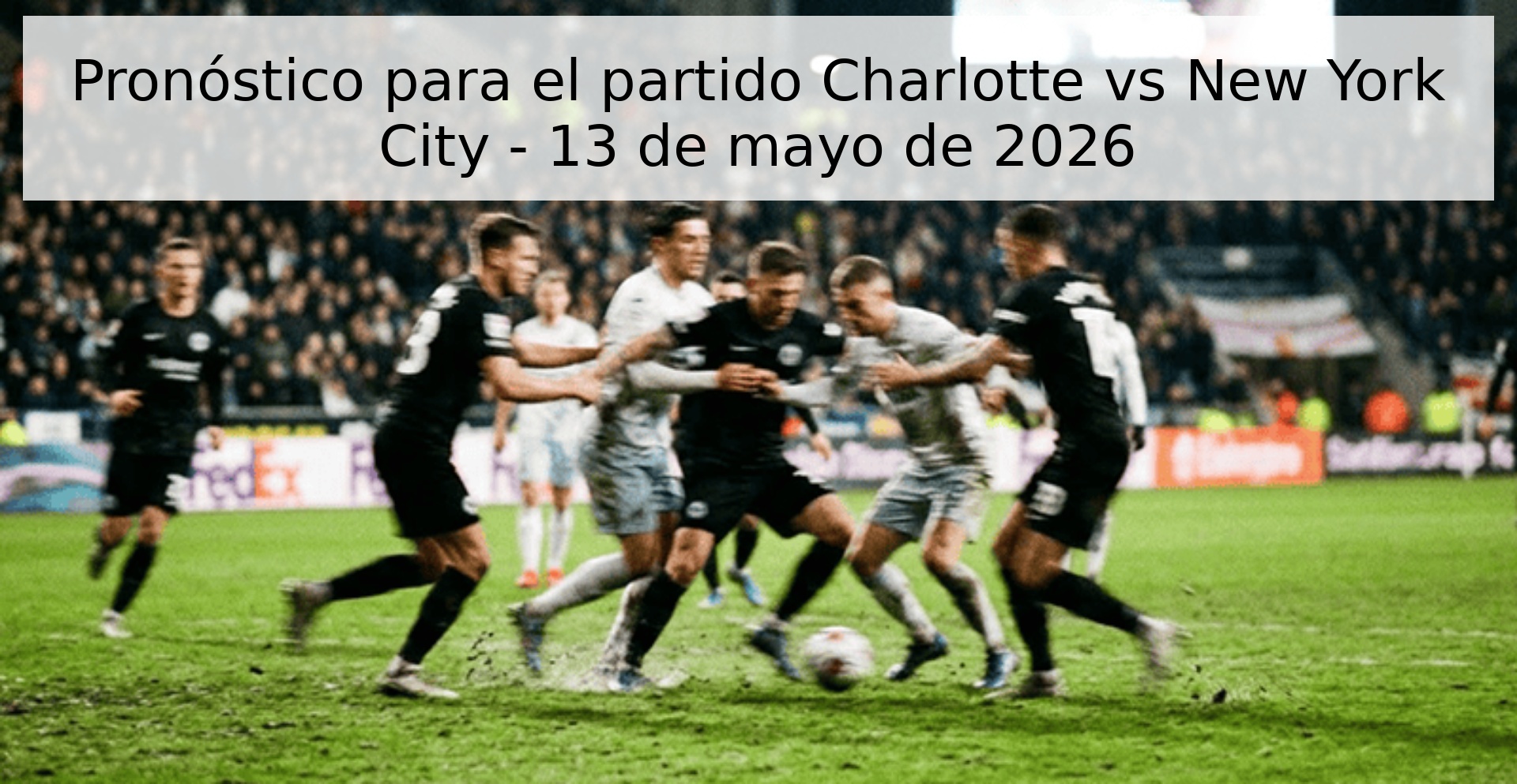 Pronóstico para el partido Charlotte vs New York City - 13 de mayo de 2026