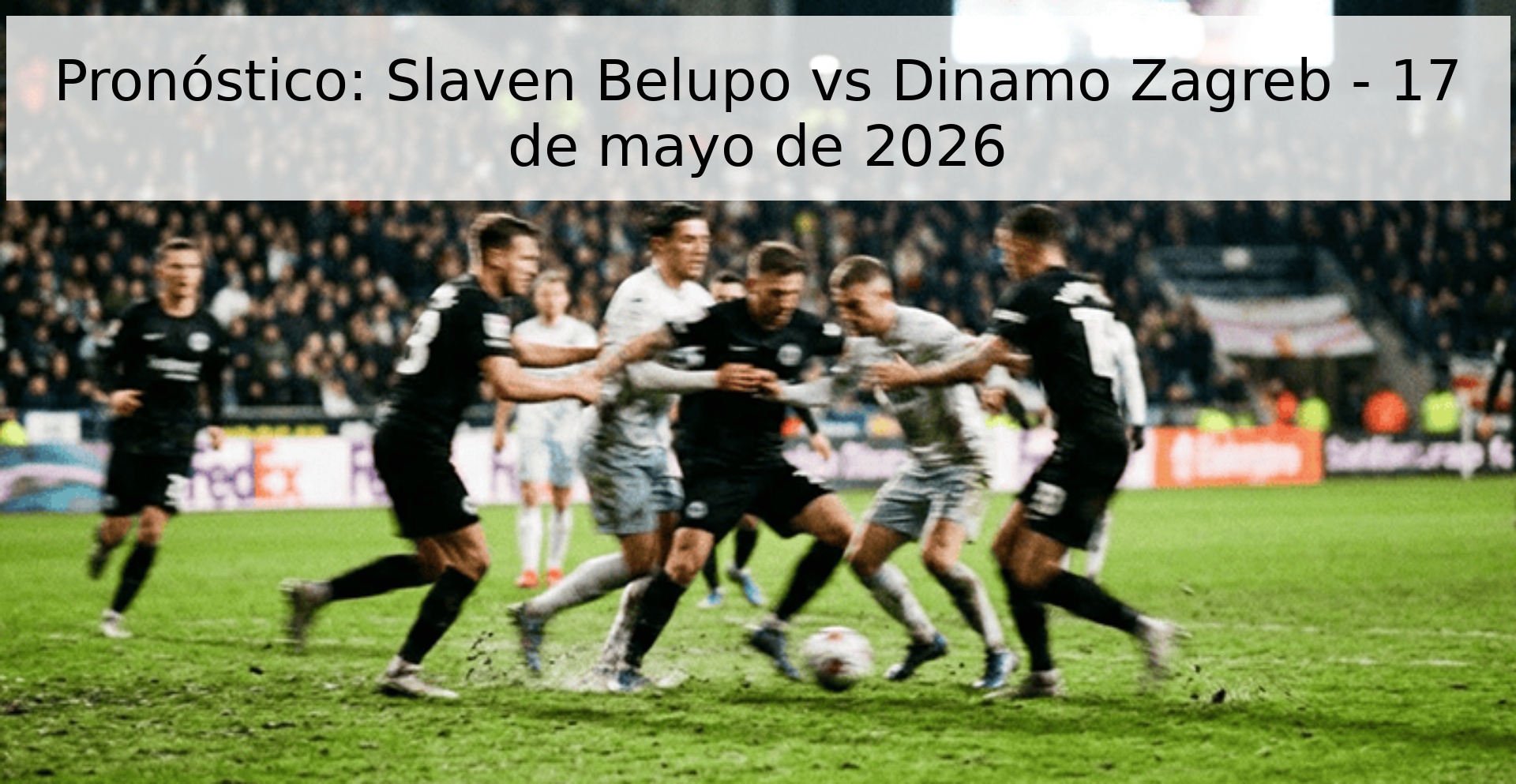 Pronóstico: Slaven Belupo vs Dinamo Zagreb - 17 de mayo de 2026