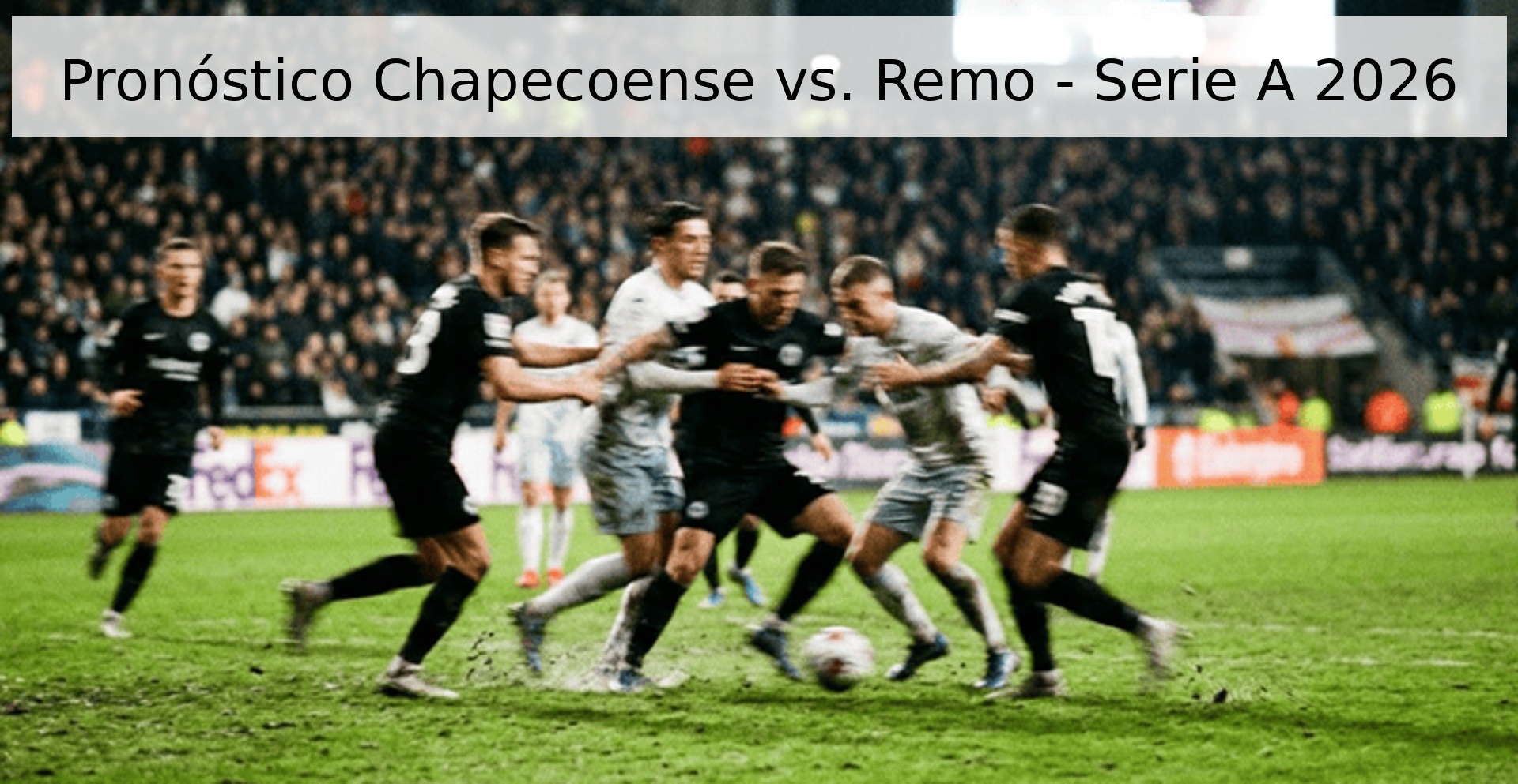 Pronóstico Chapecoense vs. Remo - Serie A 2026