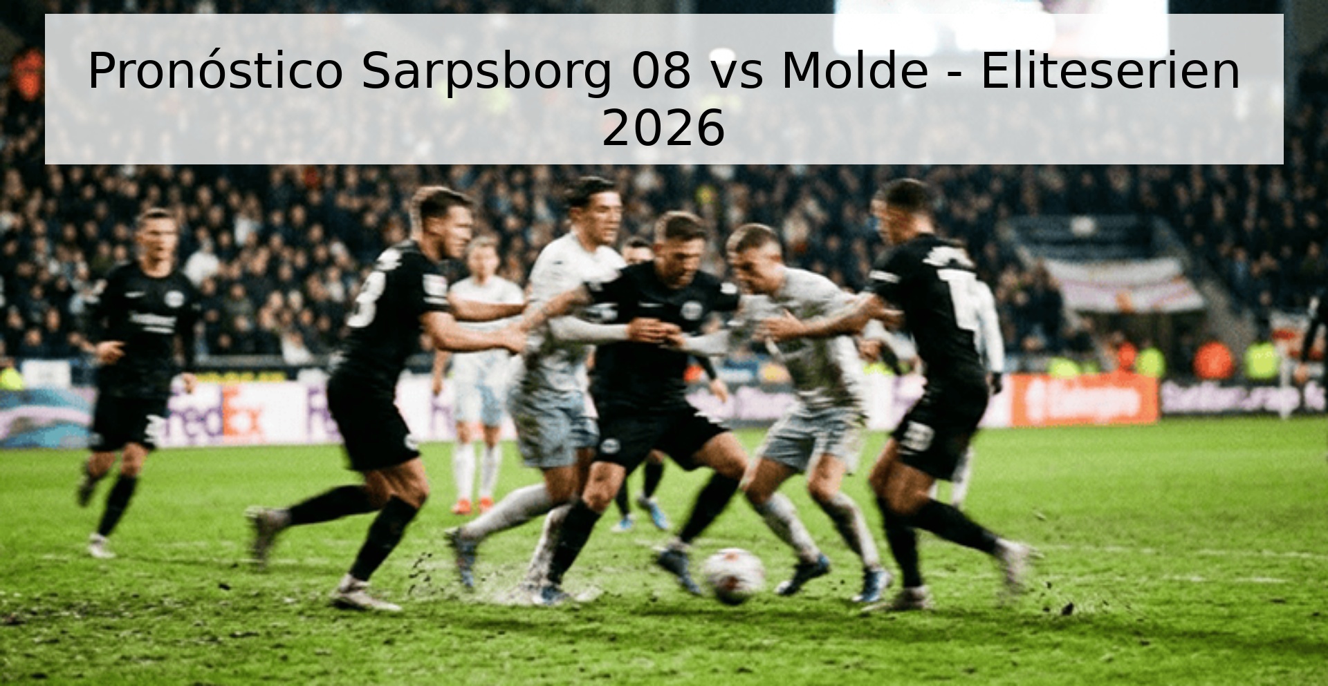 Pronóstico Sarpsborg 08 vs Molde - Eliteserien 2026