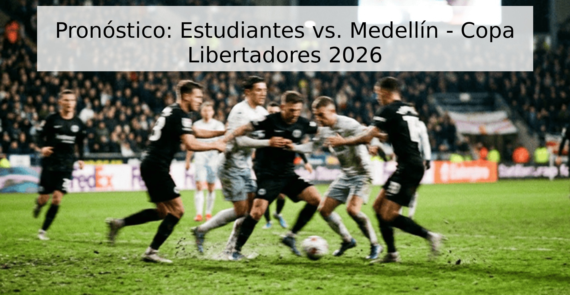 Pronóstico: Estudiantes vs. Medellín - Copa Libertadores 2026