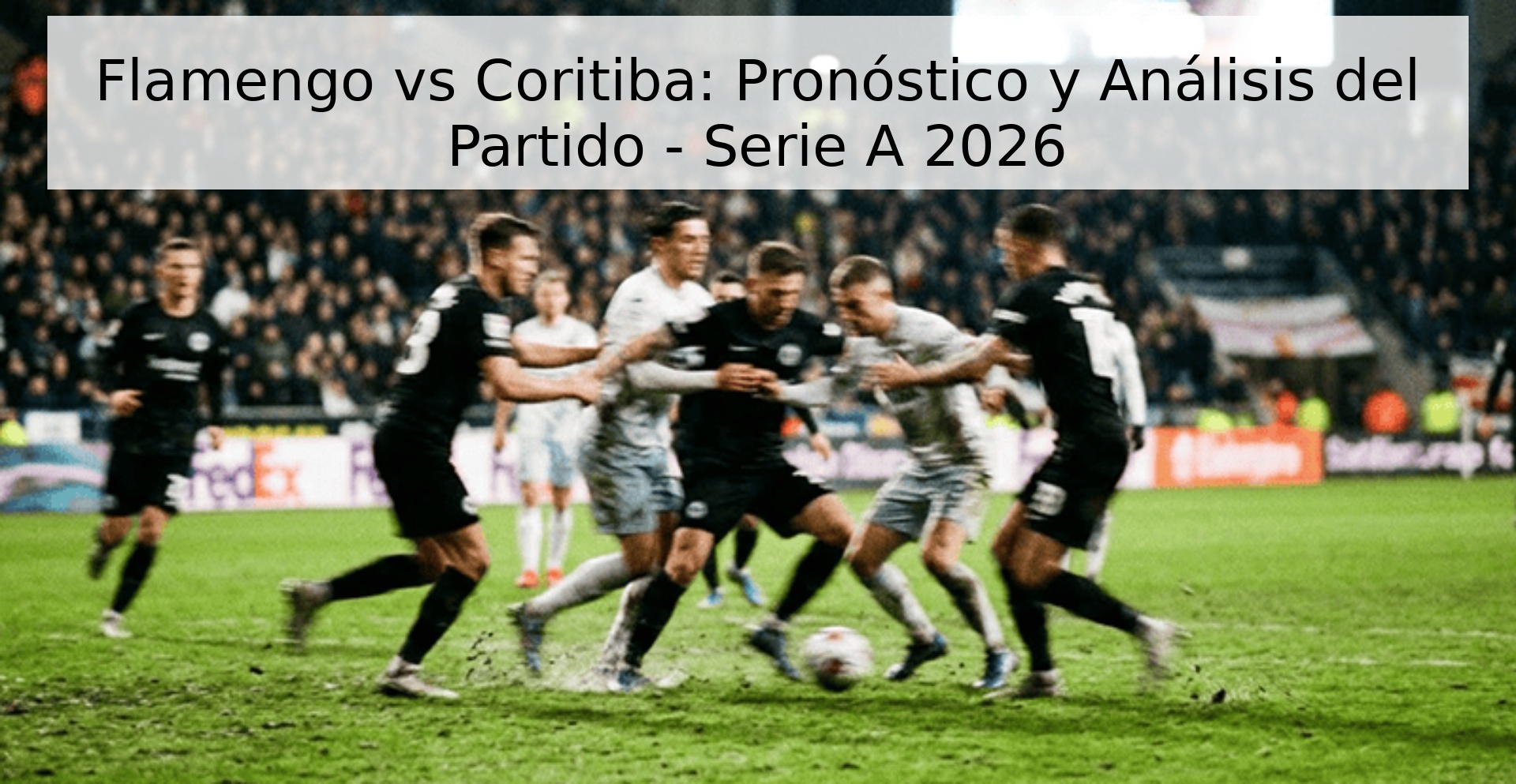 Flamengo vs Coritiba: Pronóstico y Análisis del Partido - Serie A 2026