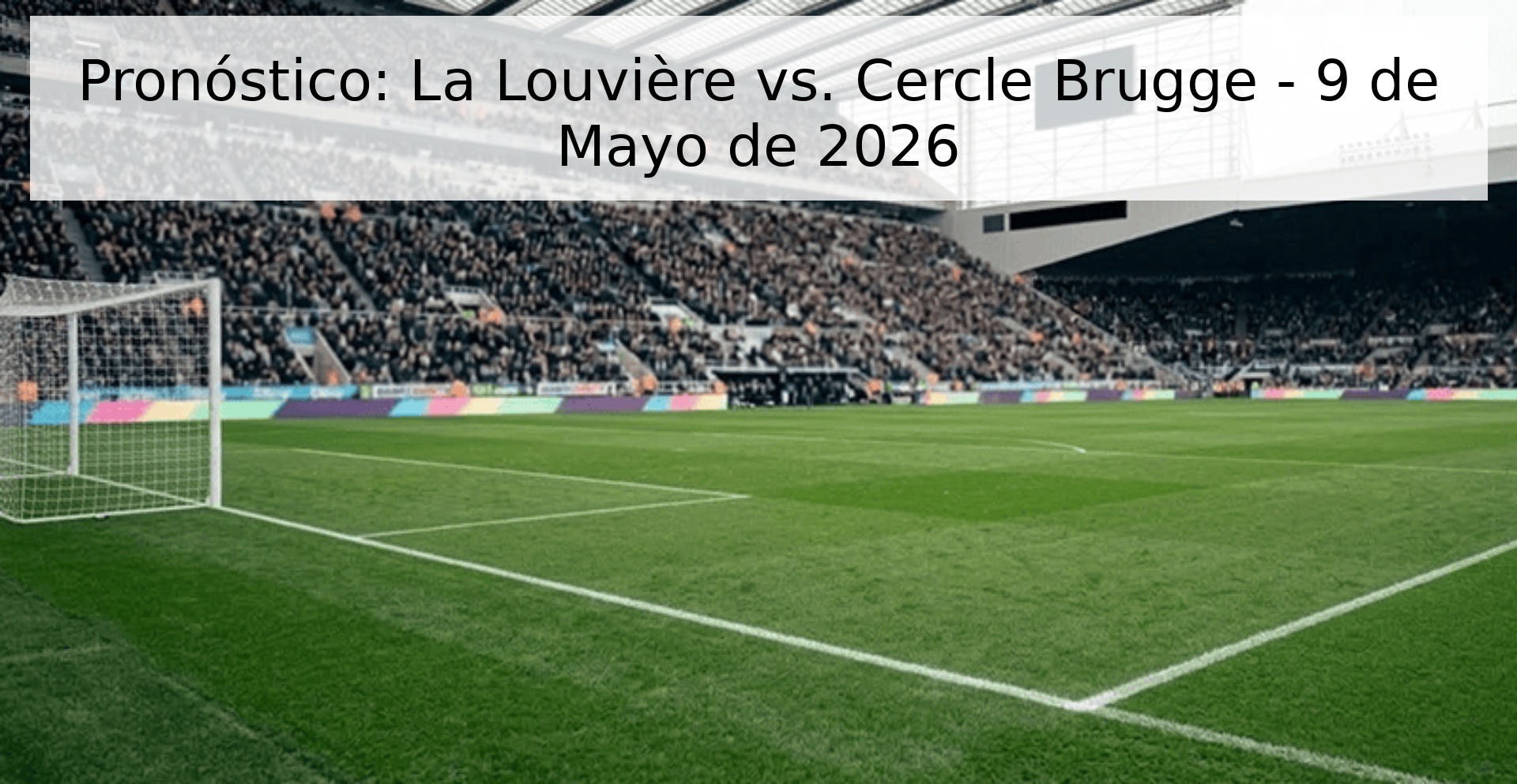 Pronóstico: La Louvière vs. Cercle Brugge - 9 de Mayo de 2026