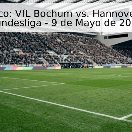 Pronóstico: VfL Bochum vs. Hannover 96 – 2. Bundesliga – 9 de Mayo de 2026