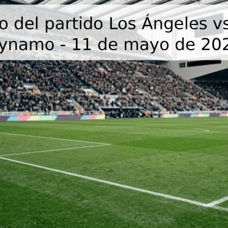Pronóstico del partido Los Ángeles vs Houston Dynamo – 11 de mayo de 2026