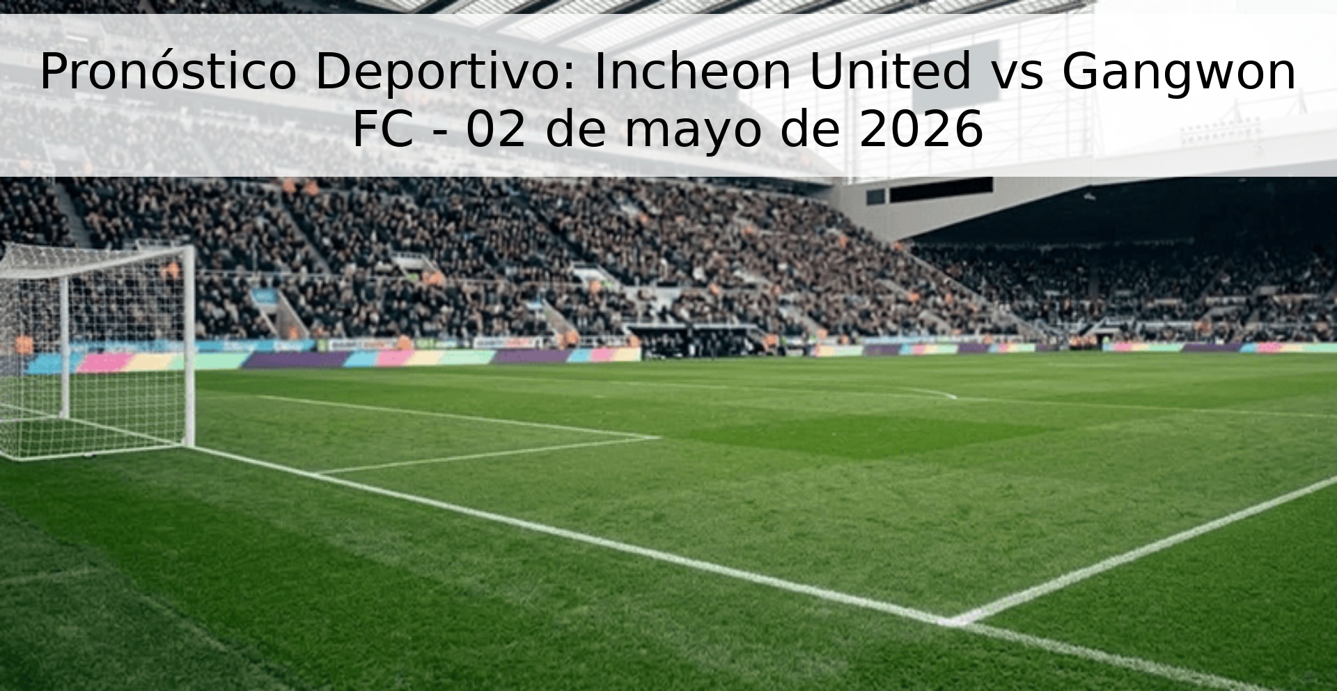 Pronóstico Deportivo: Incheon United vs Gangwon FC - 02 de mayo de 2026