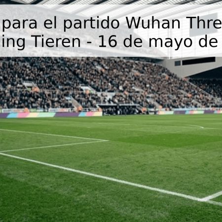 Pronóstico para el partido Wuhan Three Towns vs Liaoning Tieren – 16 de mayo de 2026