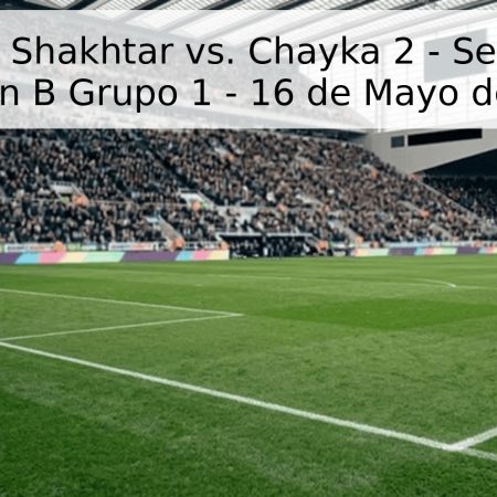 Pronóstico: Shakhtar vs. Chayka 2 – Segunda Liga División B Grupo 1 – 16 de Mayo de 2026