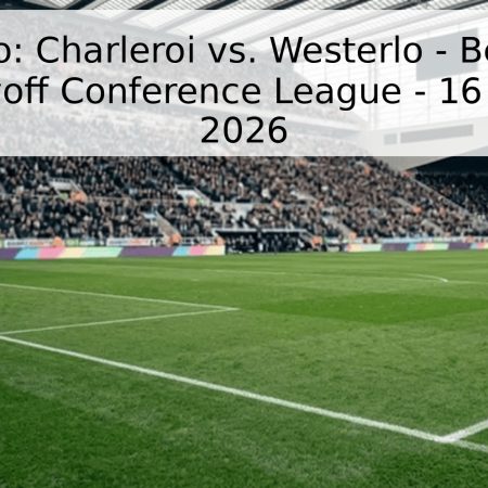Pronóstico: Charleroi vs. Westerlo – Belgian Pro League Playoff Conference League – 16 de Mayo de 2026