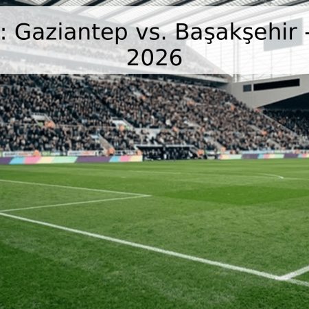 Pronóstico: Gaziantep vs. Başakşehir – Superliga 2026