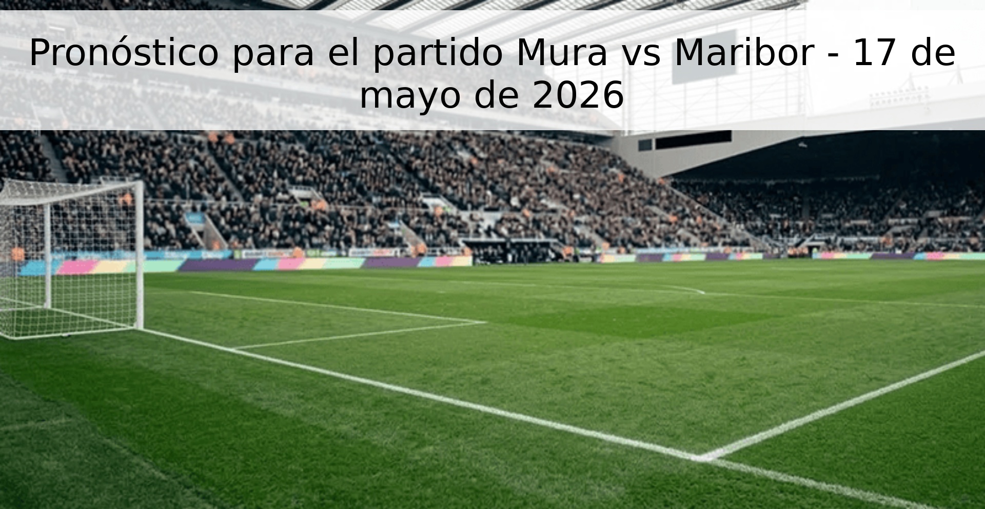 Pronóstico para el partido Mura vs Maribor - 17 de mayo de 2026