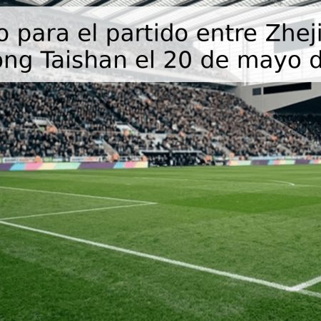 Pronóstico para el partido entre Zhejiang Pro y Shandong Taishan el 20 de mayo de 2026
