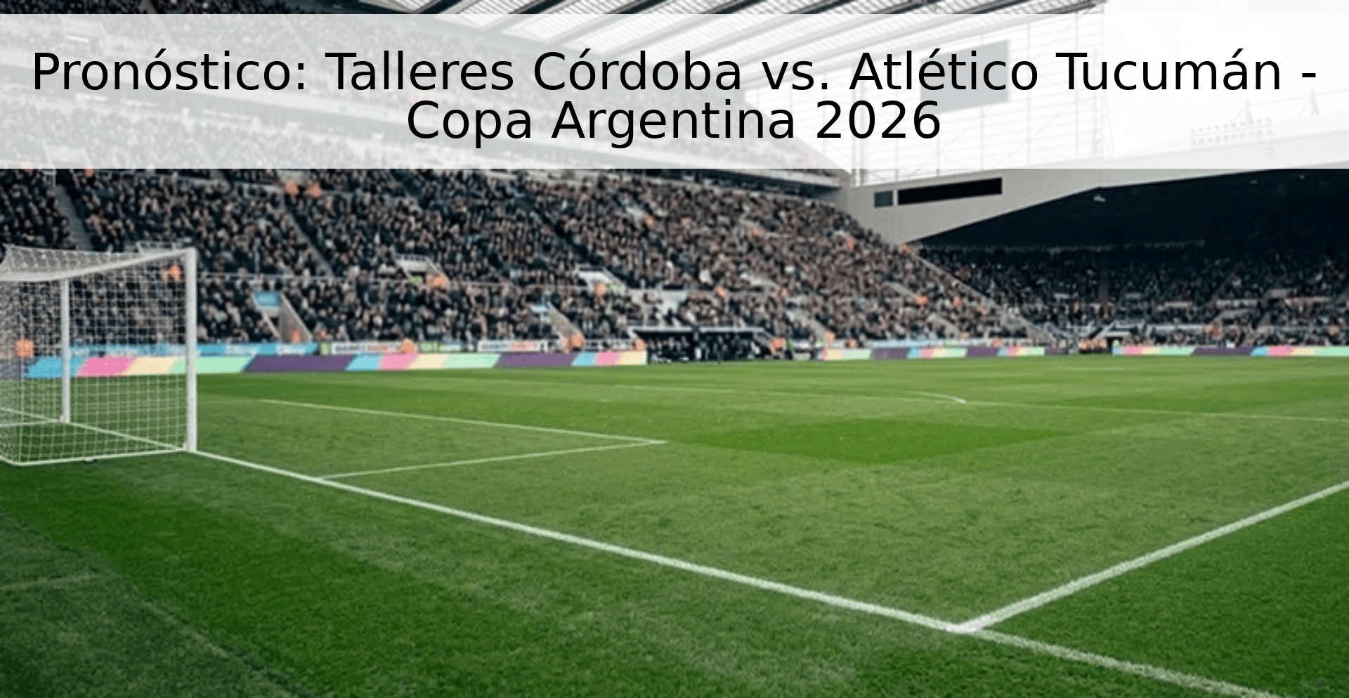 Pronóstico: Talleres Córdoba vs. Atlético Tucumán - Copa Argentina 2026