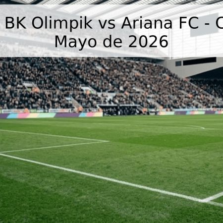 Pronóstico BK Olimpik vs Ariana FC – Copa 26 de Mayo de 2026