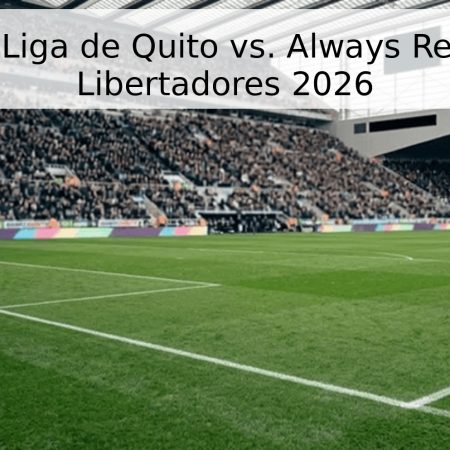 Pronóstico Liga de Quito vs. Always Ready – Copa Libertadores 2026