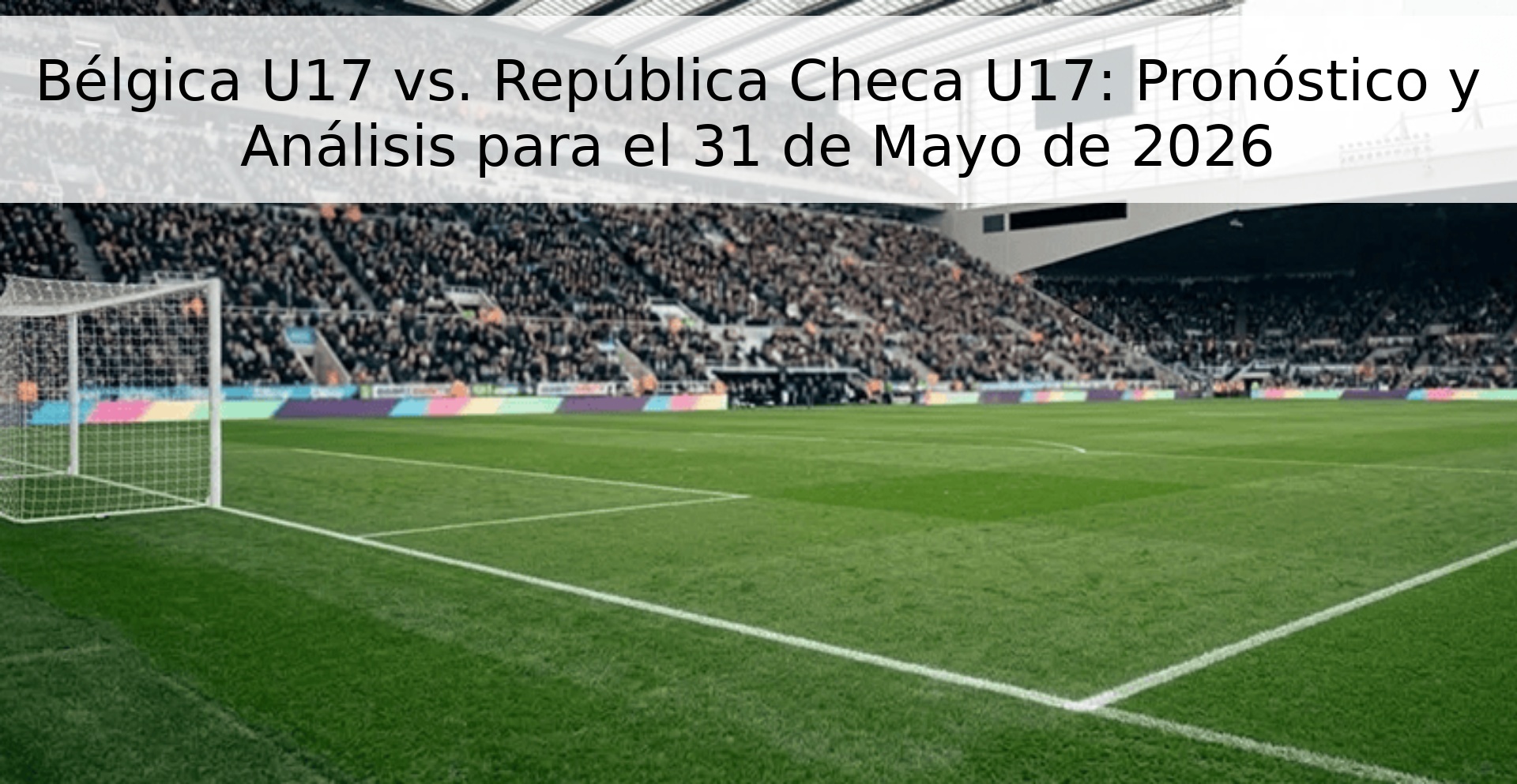 Bélgica U17 vs. República Checa U17: Pronóstico y Análisis para el 31 de Mayo de 2026