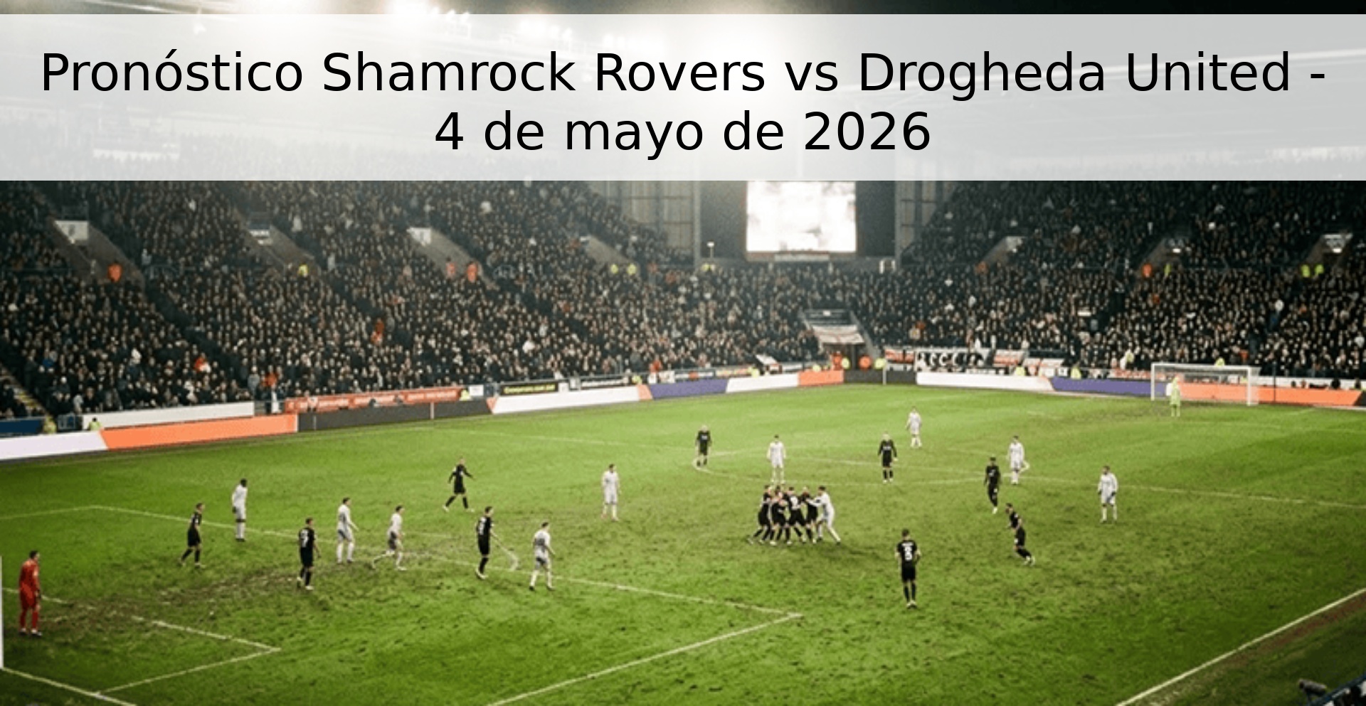 Pronóstico Shamrock Rovers vs Drogheda United - 4 de mayo de 2026
