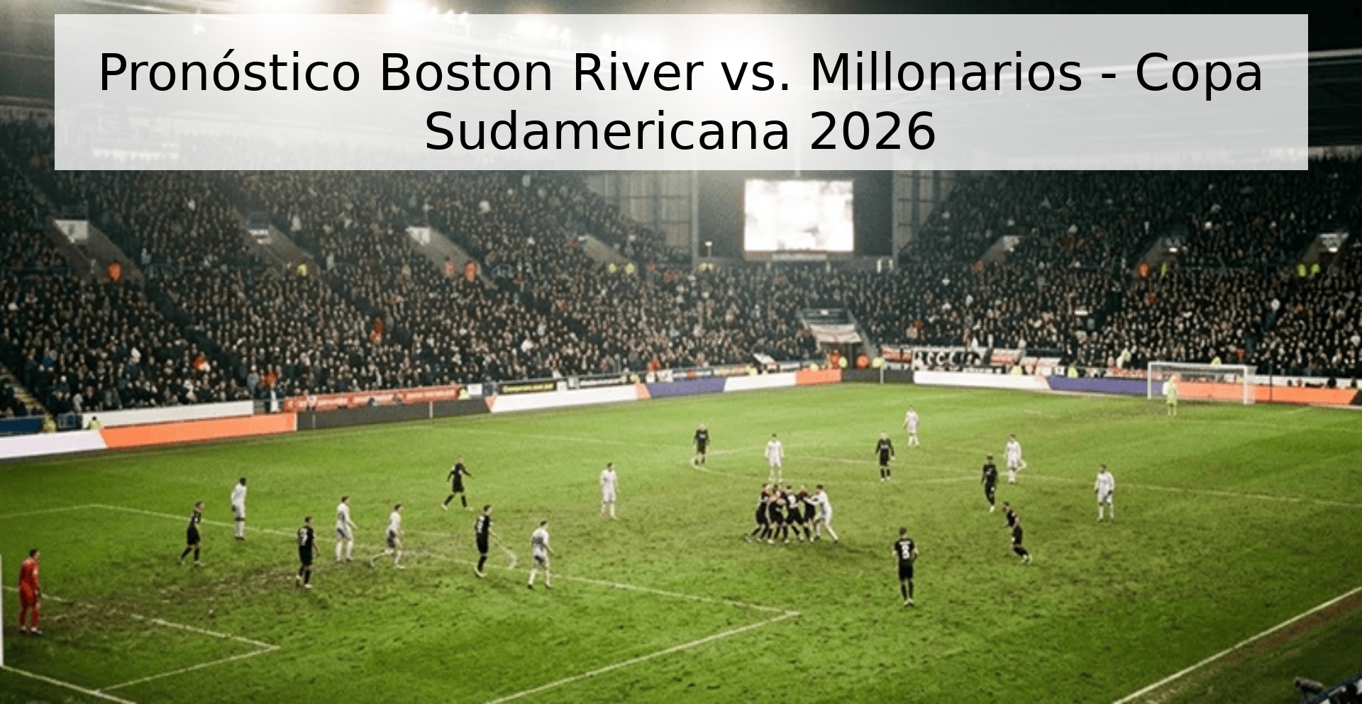 Pronóstico Boston River vs. Millonarios - Copa Sudamericana 2026