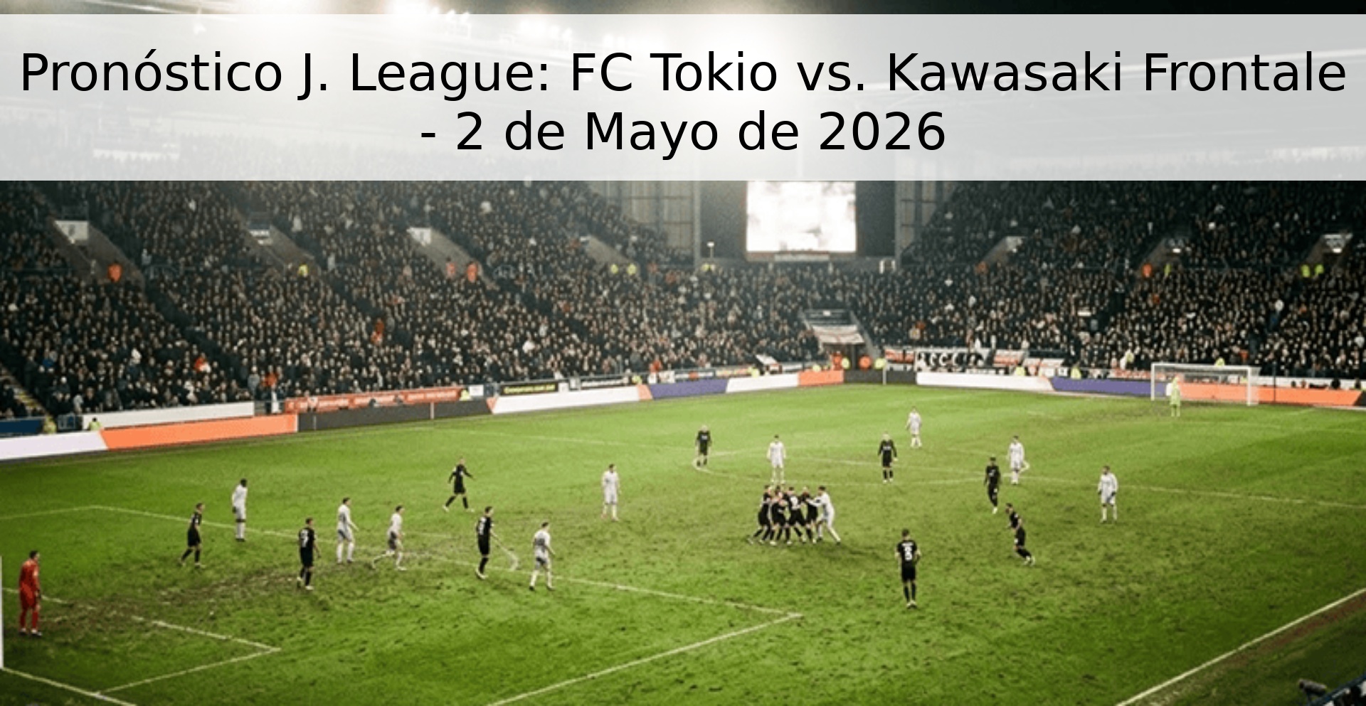 Pronóstico J. League: FC Tokio vs. Kawasaki Frontale - 2 de Mayo de 2026