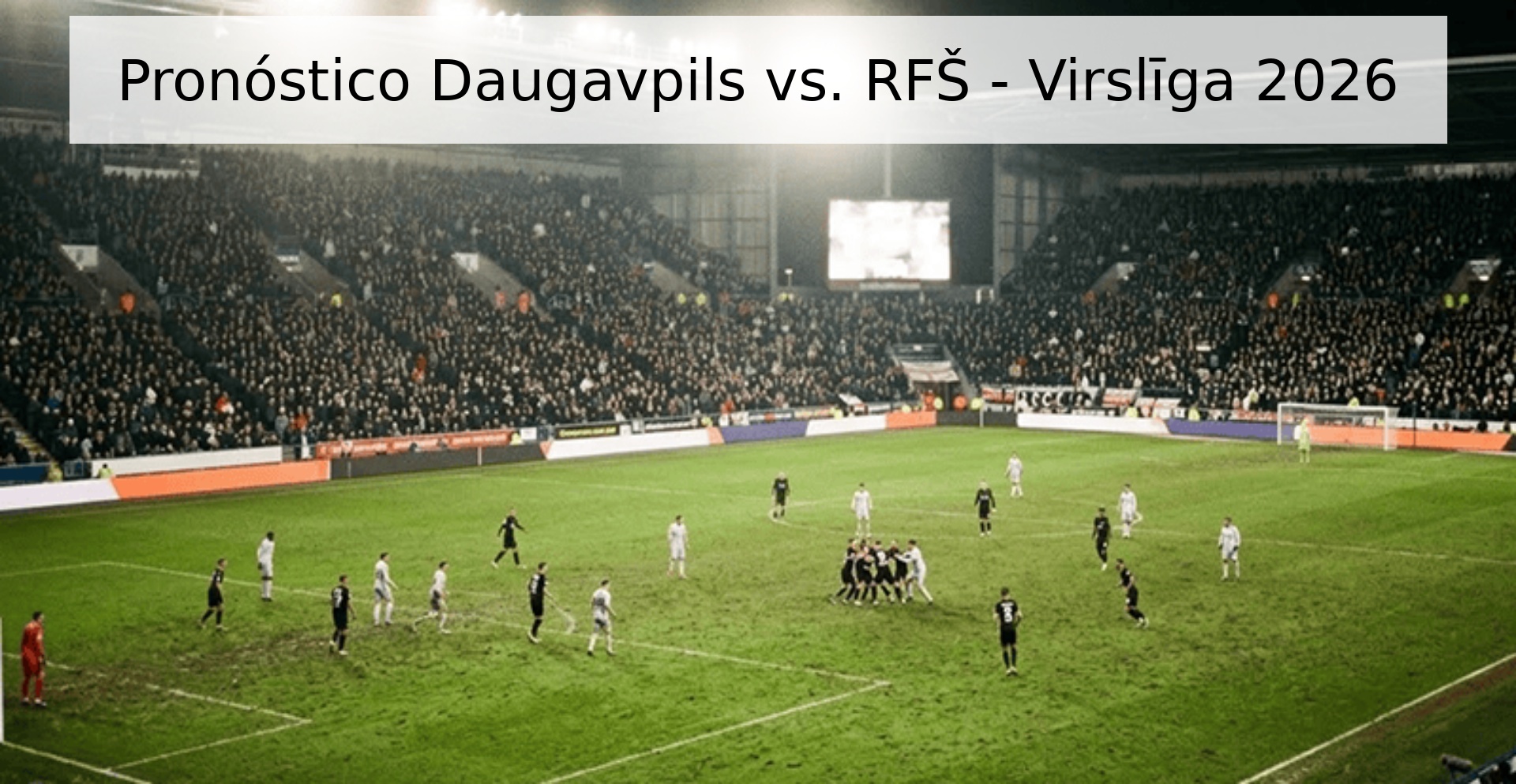 Pronóstico Daugavpils vs. RFŠ - Virslīga 2026 Pronóstico Daugavpils vs. RFŠ - Virslīga 2026
