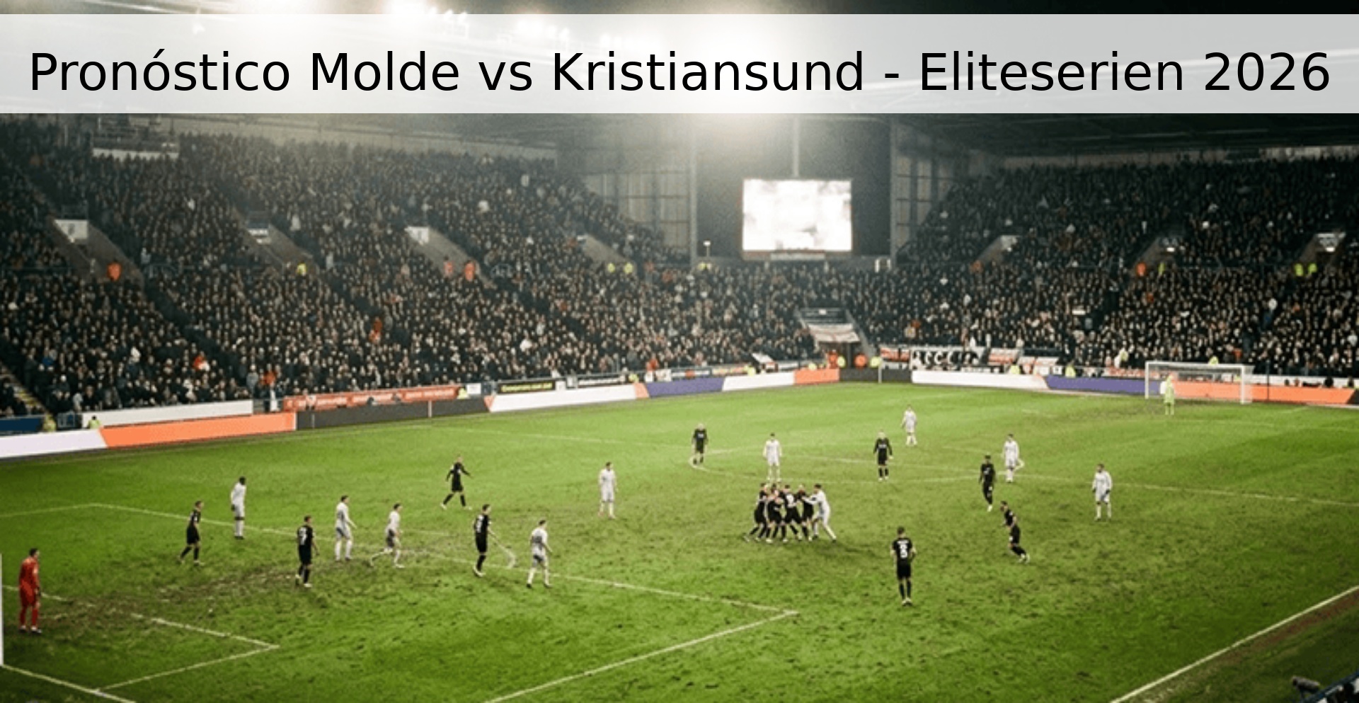 Pronóstico Molde vs Kristiansund - Eliteserien 2026