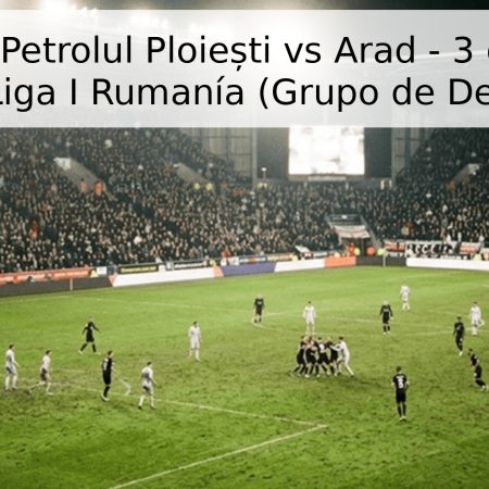 Pronóstico: Petrolul Ploiești vs Arad – 3 de mayo de 2026 – Liga I Rumanía (Grupo de Descenso)