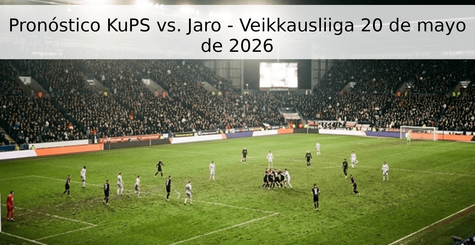 Pronóstico KuPS vs. Jaro - Veikkausliiga 20 de mayo de 2026
