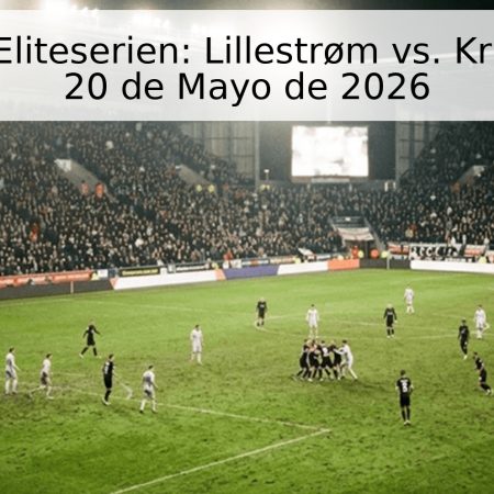 Pronóstico Eliteserien: Lillestrøm vs. Kristiansund – 20 de Mayo de 2026