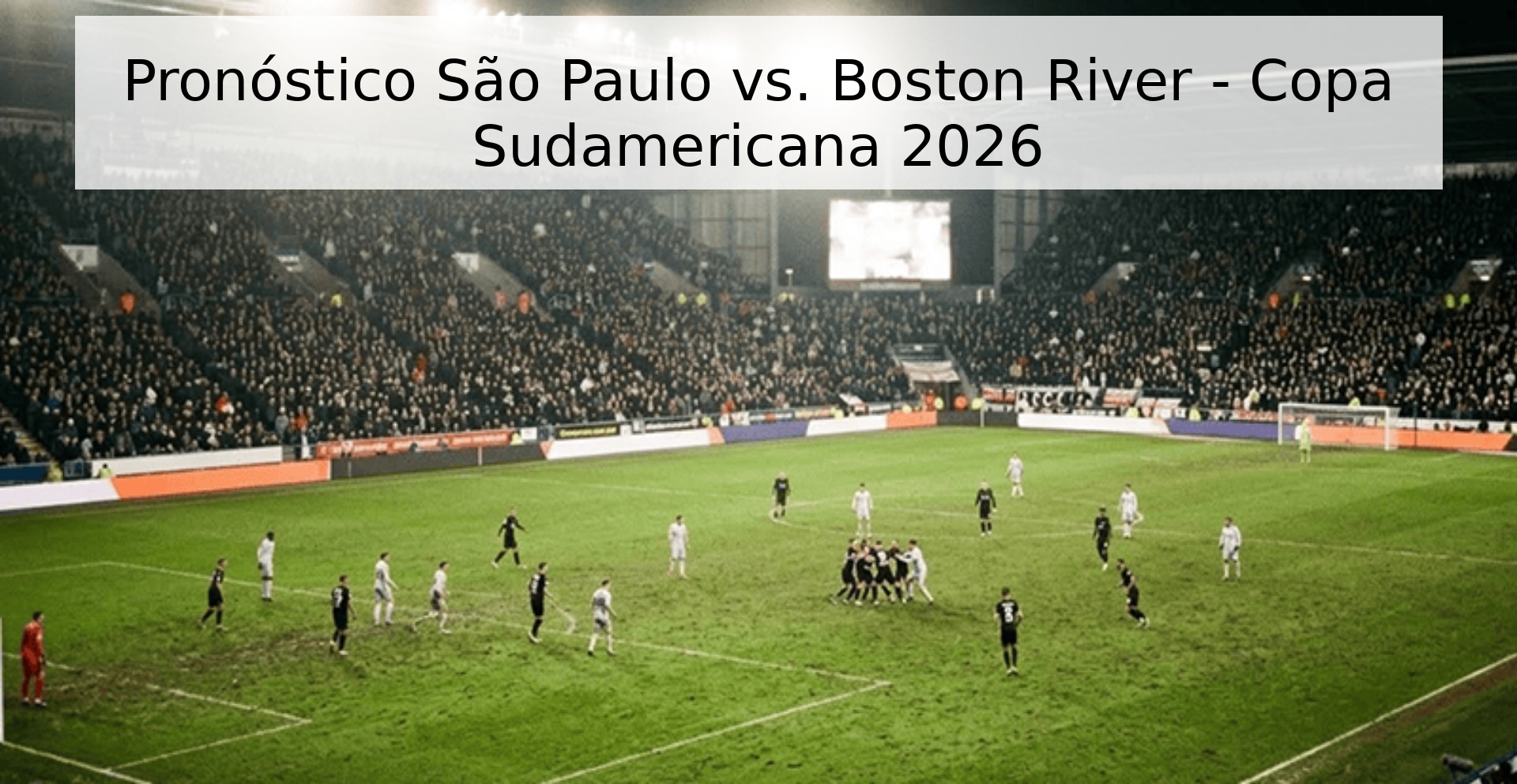 Pronóstico São Paulo vs. Boston River - Copa Sudamericana 2026