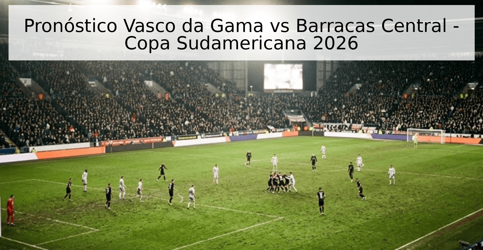 Pronóstico Vasco da Gama vs Barracas Central - Copa Sudamericana 2026