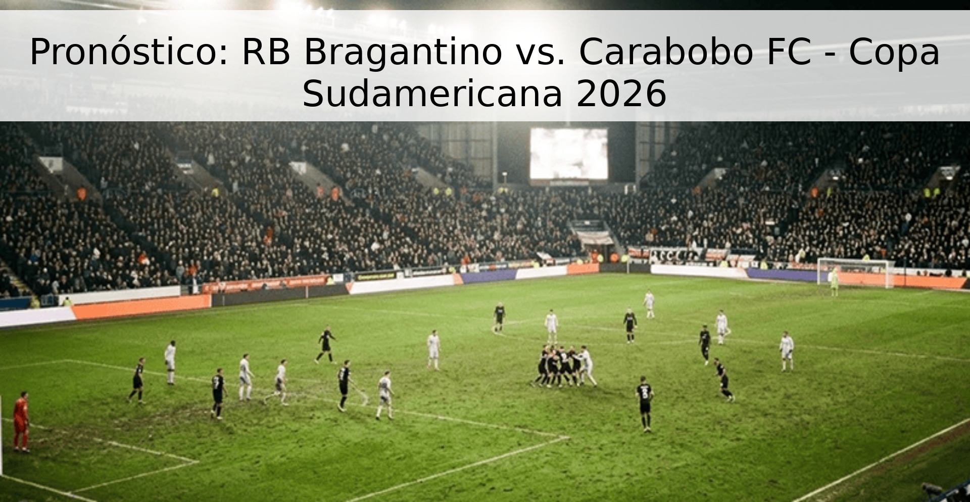 Pronóstico: RB Bragantino vs. Carabobo FC - Copa Sudamericana 2026 Pronóstico: RB Bragantino vs. Carabobo FC - Copa Sudamericana 2026