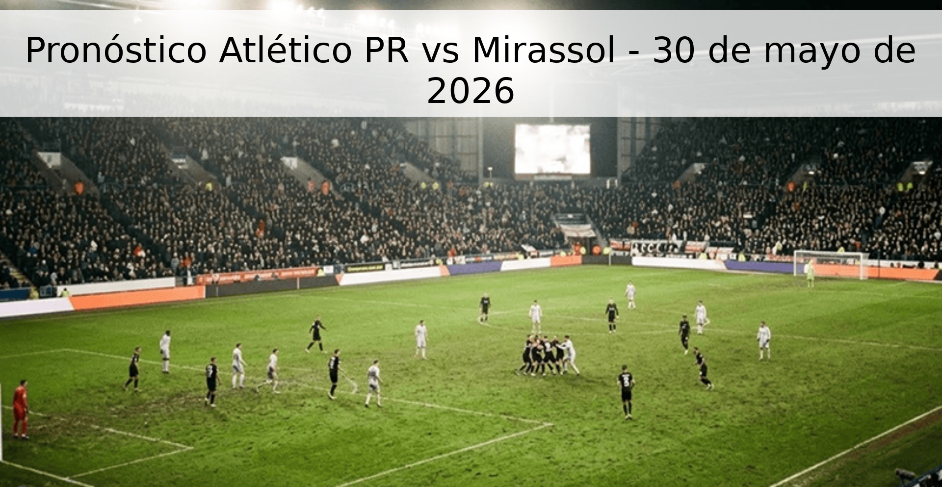 Pronóstico Atlético PR vs Mirassol - 30 de mayo de 2026