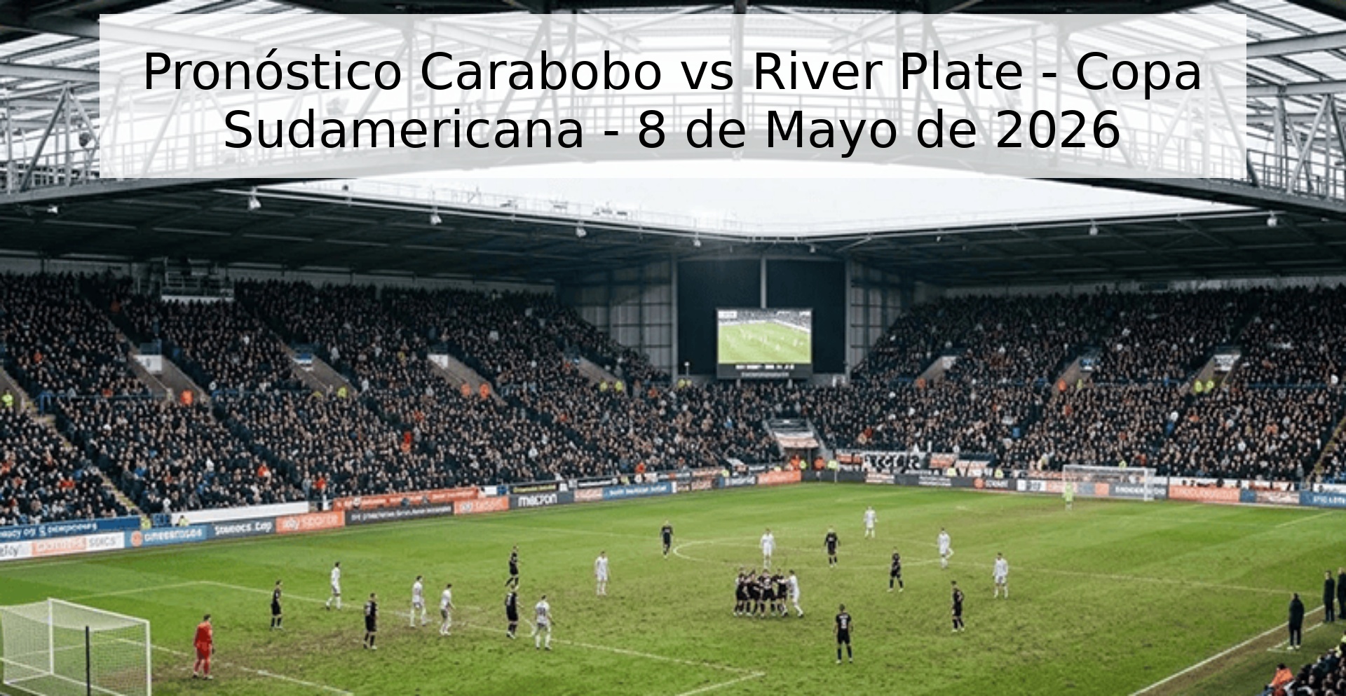 Pronóstico Carabobo vs River Plate - Copa Sudamericana - 8 de Mayo de 2026