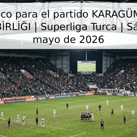 Pronóstico para el partido KARAGÜMRÜK vs GENÇLERBİRLİĞI | Superliga Turca | Sábado 3 de mayo de 2026