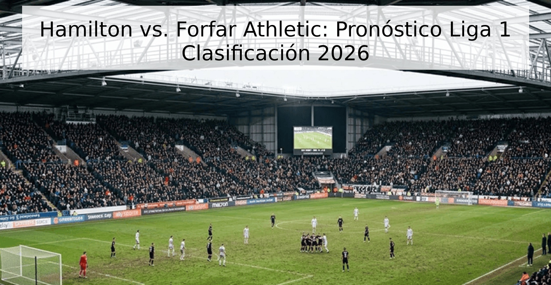 Hamilton vs. Forfar Athletic: Pronóstico Liga 1 Clasificación 2026