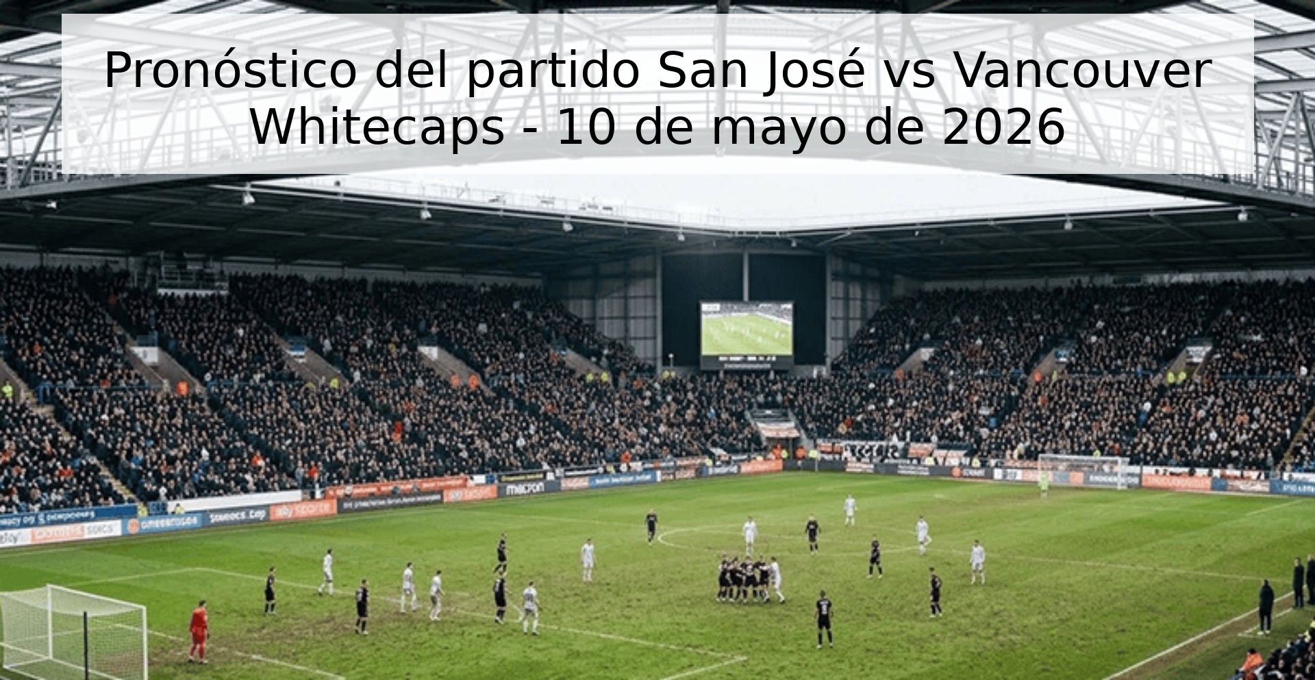 Pronóstico del partido San José vs Vancouver Whitecaps - 10 de mayo de 2026
