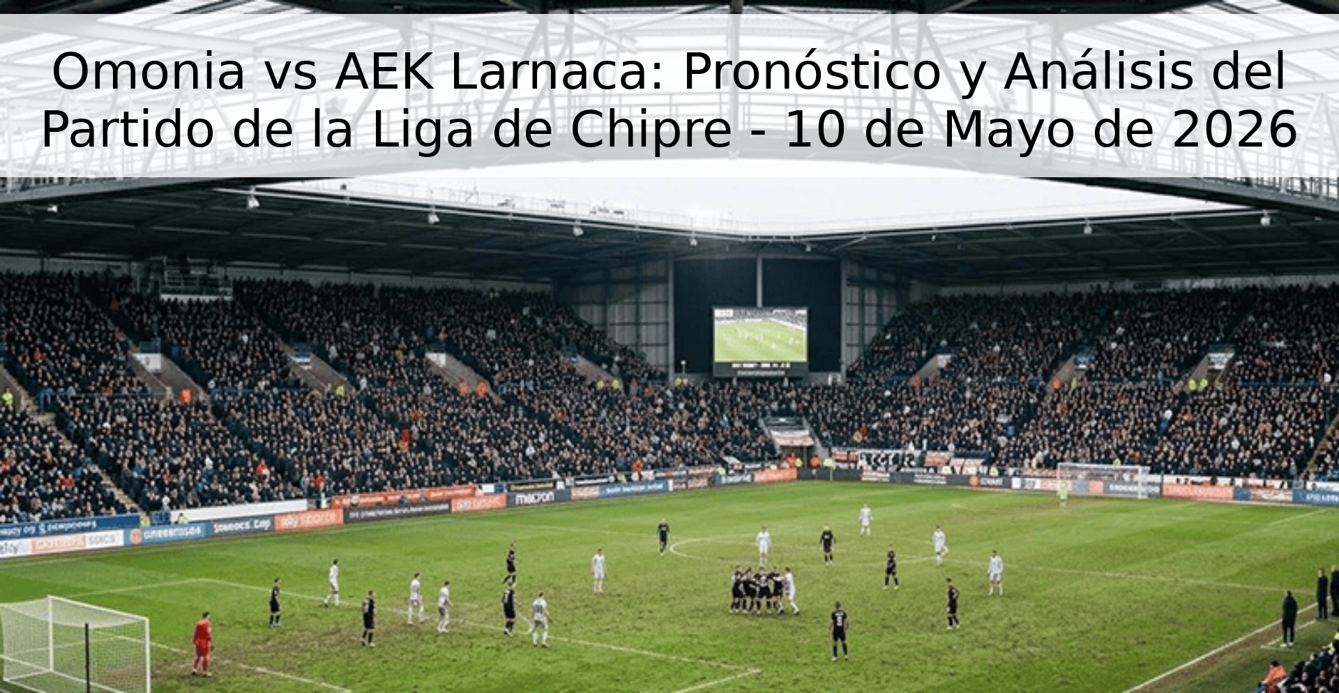 Omonia vs AEK Larnaca: Pronóstico y Análisis del Partido de la Liga de Chipre - 10 de Mayo de 2026 Omonia vs AEK Larnaca: Pronóstico y Análisis del Partido de la Liga de Chipre - 10 de Mayo de 2026