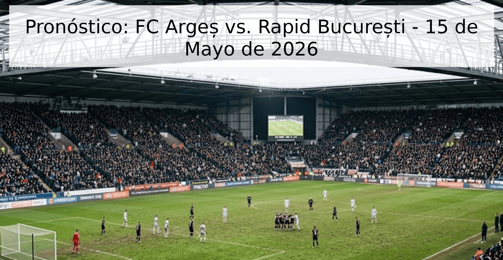 Pronóstico: FC Argeș vs. Rapid București - 15 de Mayo de 2026 Pronóstico: FC Argeș vs. Rapid București - 15 de Mayo de 2026