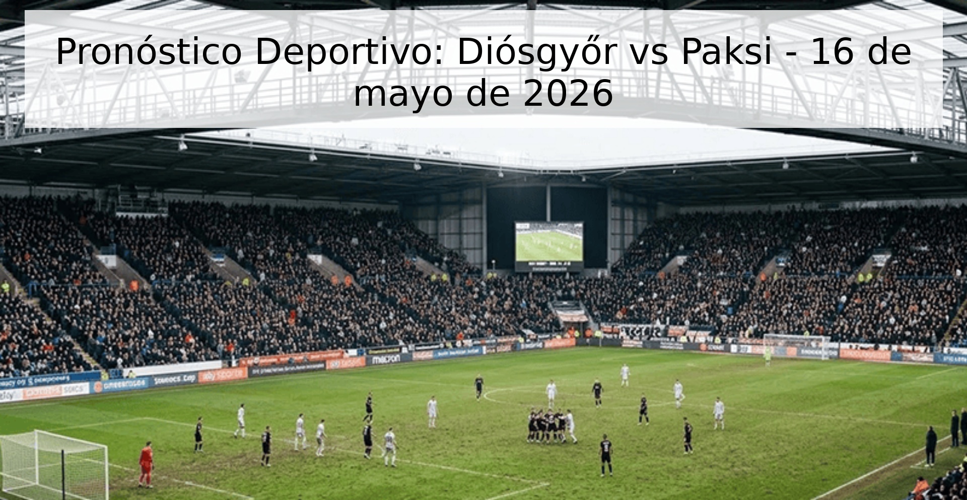 Pronóstico Deportivo: Diósgyőr vs Paksi - 16 de mayo de 2026