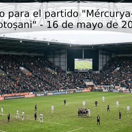 Pronóstico para el partido “Mércurya-Chuk” vs “Botoșani” – 16 de mayo de 2026