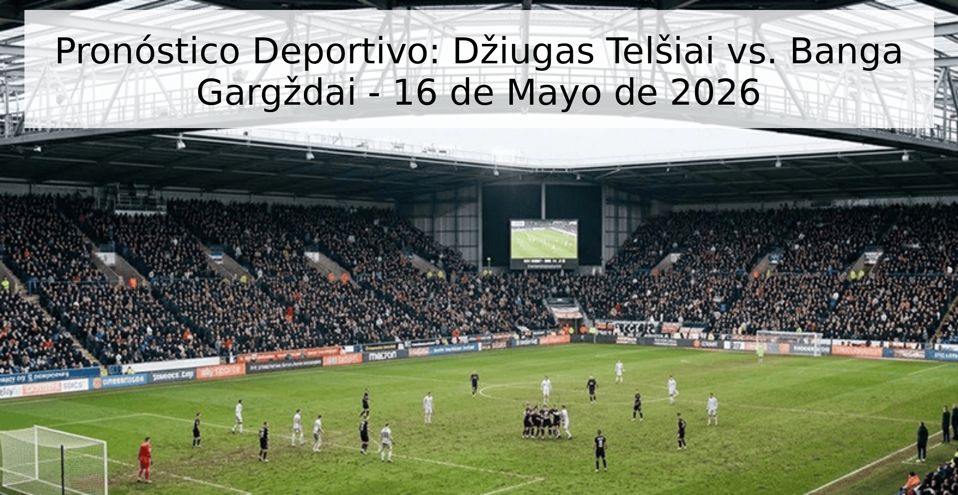 Pronóstico Deportivo: Džiugas Telšiai vs. Banga Gargždai - 16 de Mayo de 2026