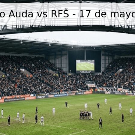 Pronóstico Auda vs RFŠ – 17 de mayo de 2026