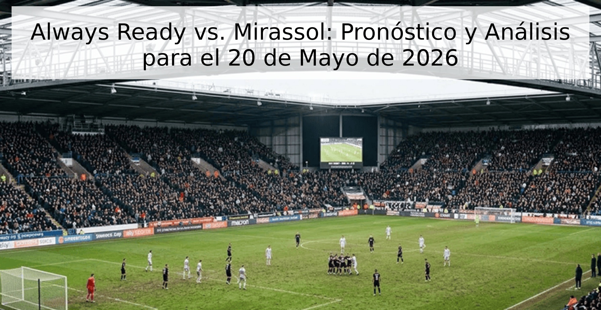 Always Ready vs. Mirassol: Pronóstico y Análisis para el 20 de Mayo de 2026 Always Ready vs. Mirassol: Pronóstico y Análisis para el 20 de Mayo de 2026