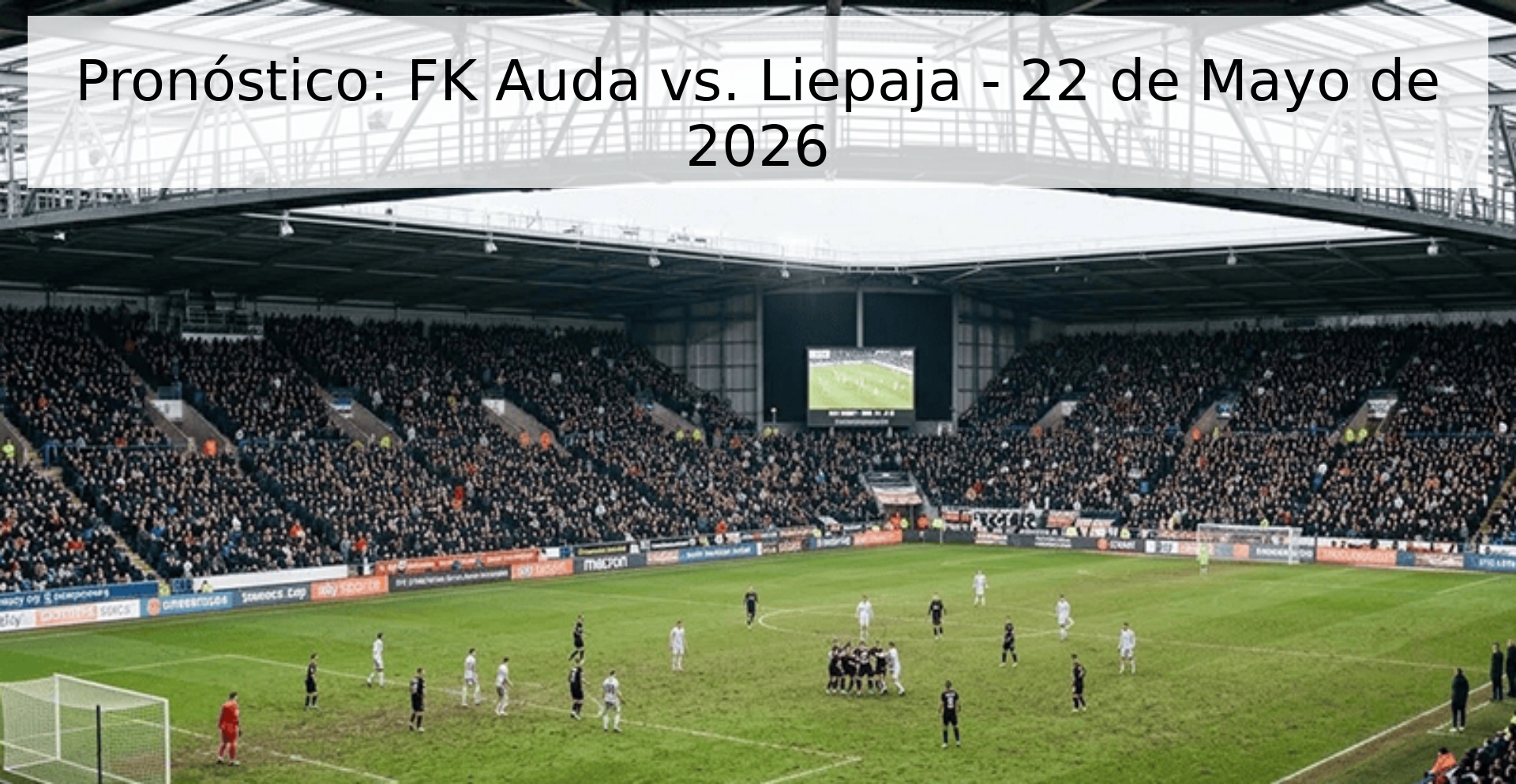 Pronóstico: FK Auda vs. Liepaja - 22 de Mayo de 2026 Pronóstico: FK Auda vs. Liepaja - 22 de Mayo de 2026