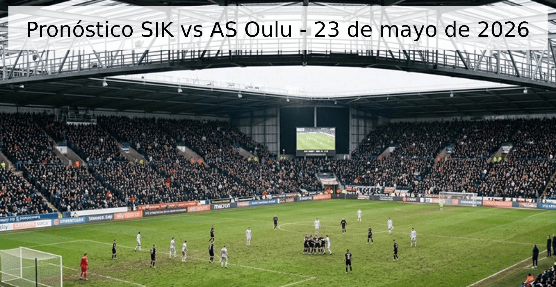 Pronóstico SIK vs AS Oulu - 23 de mayo de 2026 Pronóstico SIK vs AS Oulu - 23 de mayo de 2026