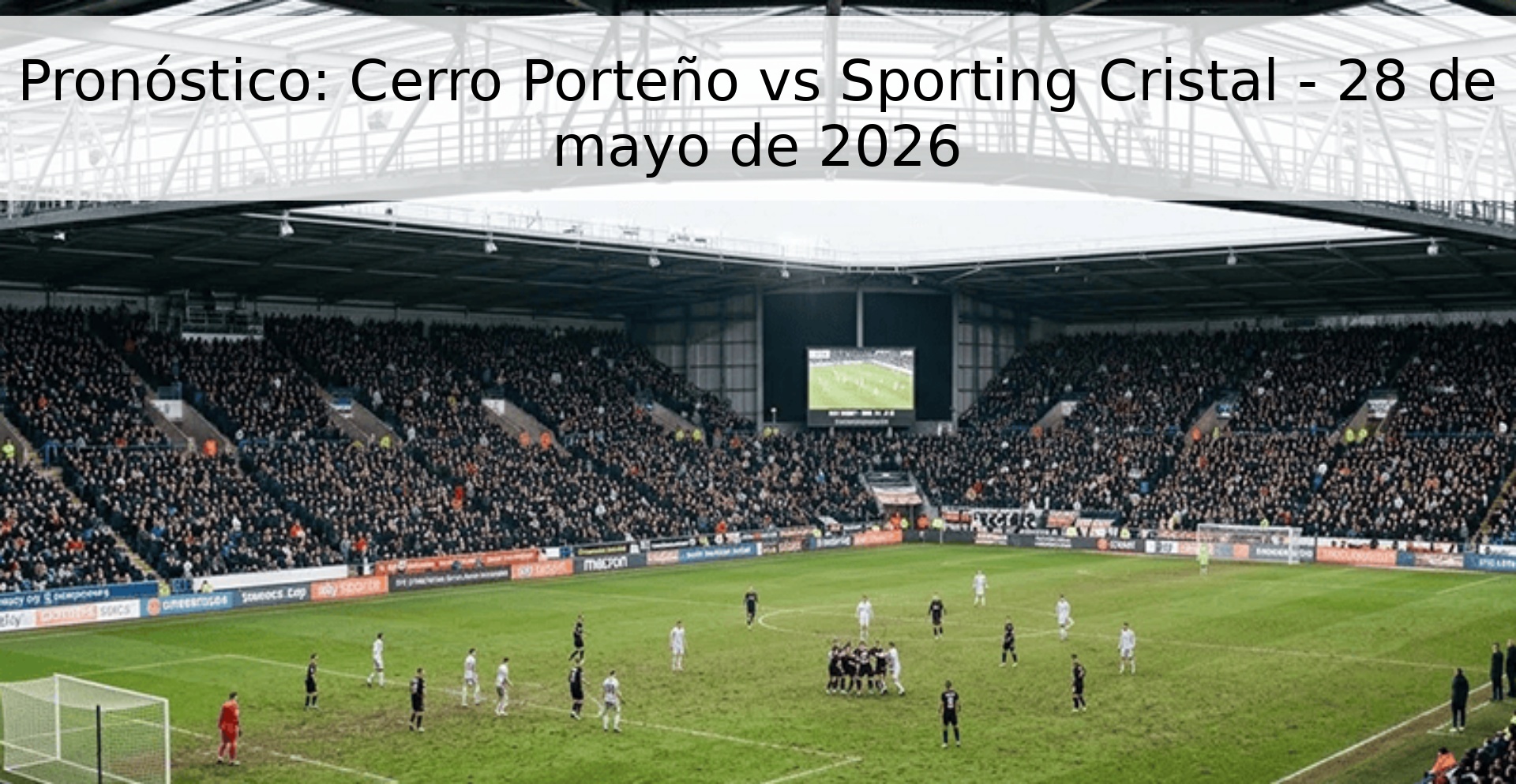 Pronóstico: Cerro Porteño vs Sporting Cristal - 28 de mayo de 2026 Pronóstico: Cerro Porteño vs Sporting Cristal - 28 de mayo de 2026