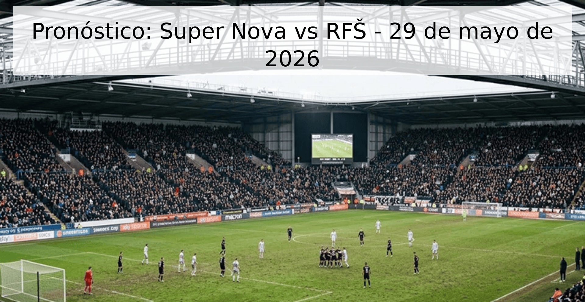 Pronóstico: Super Nova vs RFŠ - 29 de mayo de 2026