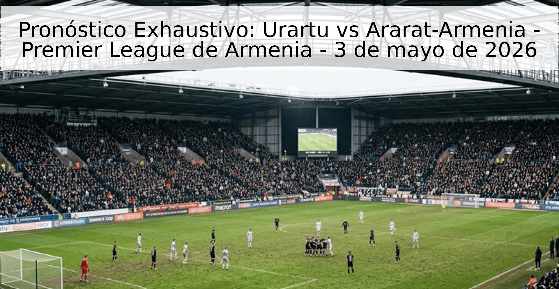 Pronóstico Exhaustivo: Urartu vs Ararat-Armenia - Premier League de Armenia - 3 de mayo de 2026 Pronóstico Exhaustivo: Urartu vs Ararat-Armenia - Premier League de Armenia - 3 de mayo de 2026