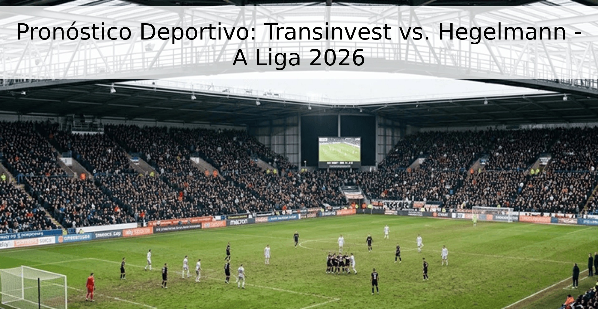 Pronóstico Deportivo: Transinvest vs. Hegelmann - A Liga 2026